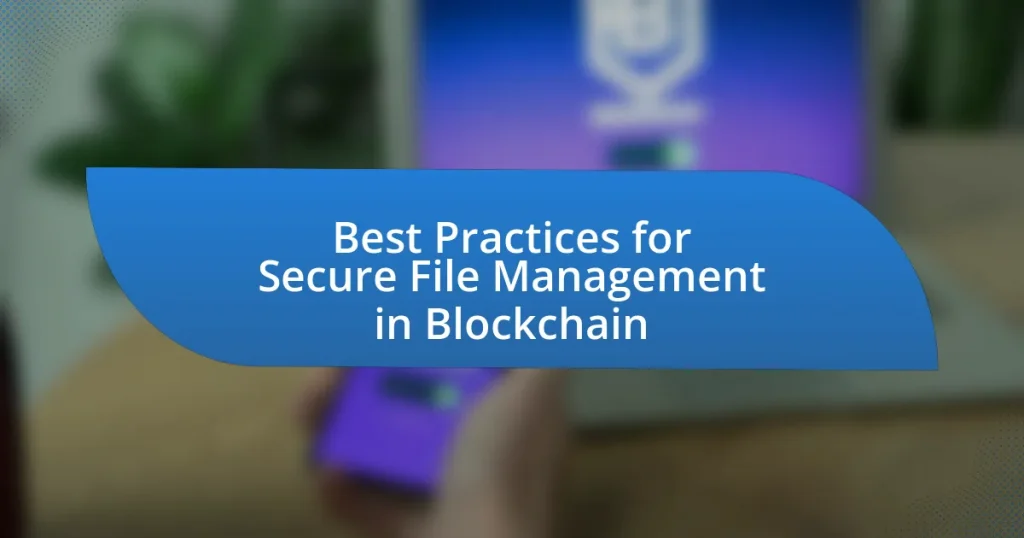 Best Practices for Secure File Management in Blockchain