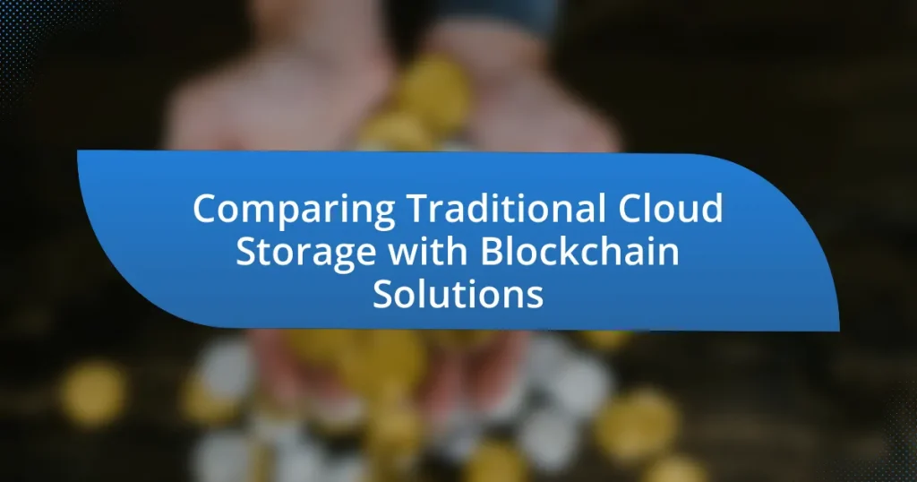 Comparing Traditional Cloud Storage with Blockchain Solutions