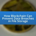 How Blockchain Can Prevent Data Breaches in File Storage