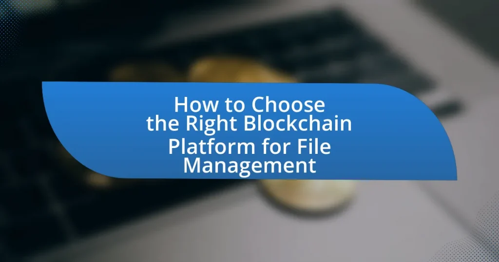 How to Choose the Right Blockchain Platform for File Management