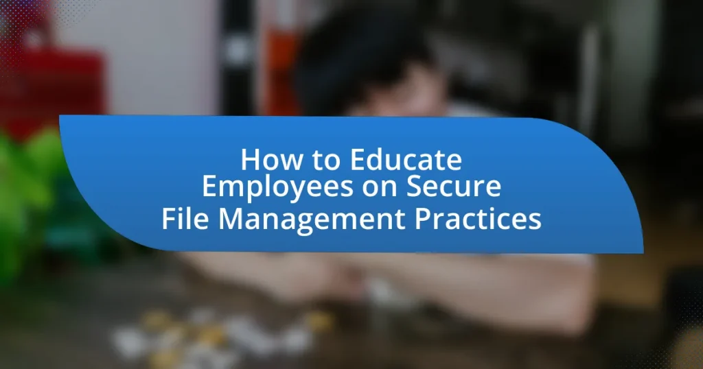 How to Educate Employees on Secure File Management Practices