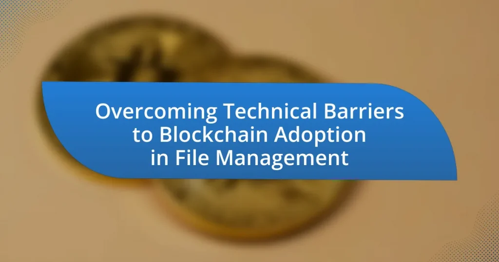 Overcoming Technical Barriers to Blockchain Adoption in File Management