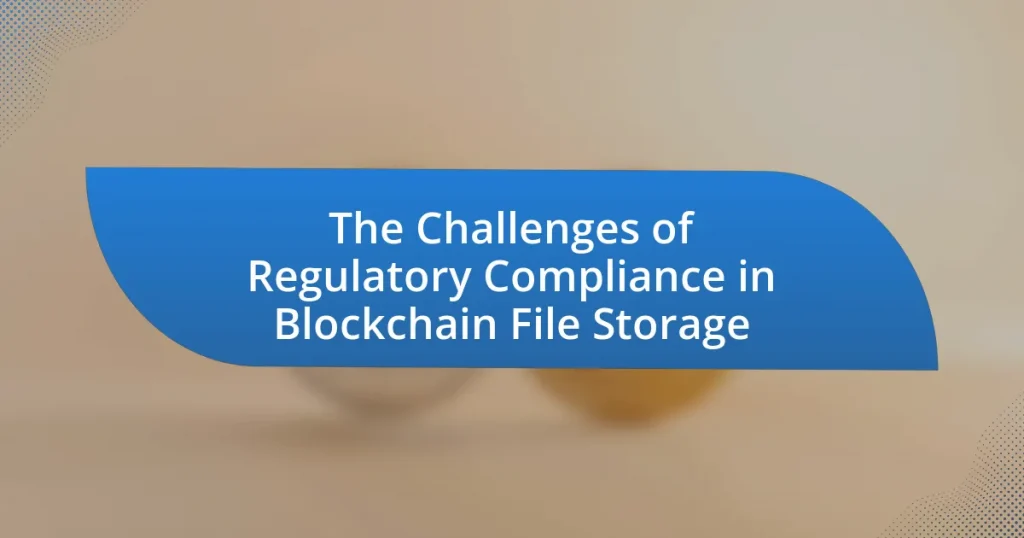 The Challenges of Regulatory Compliance in Blockchain File Storage