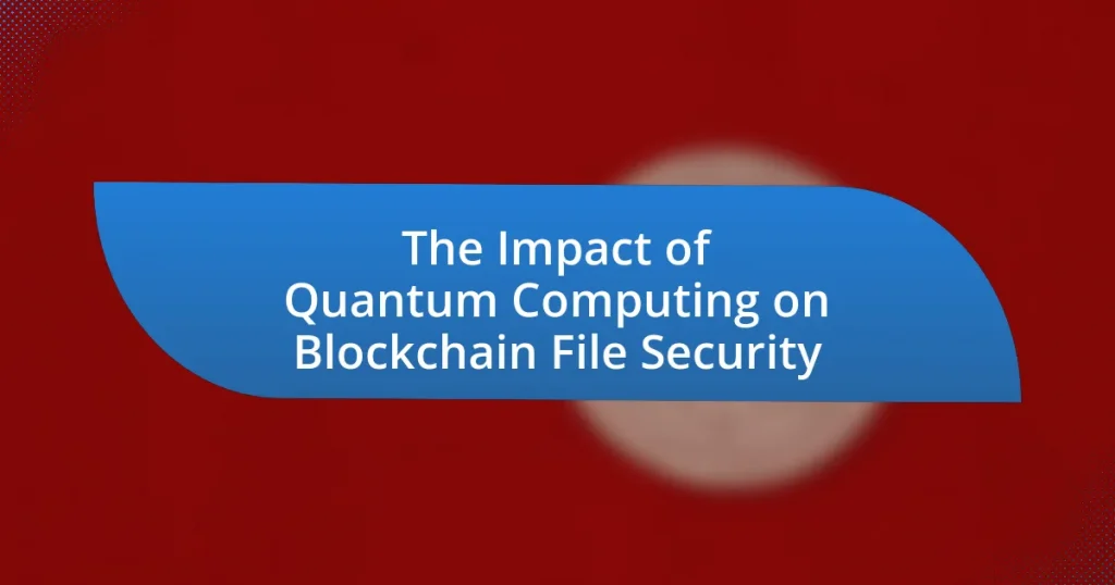 The Impact of Quantum Computing on Blockchain File Security