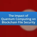 The Impact of Quantum Computing on Blockchain File Security