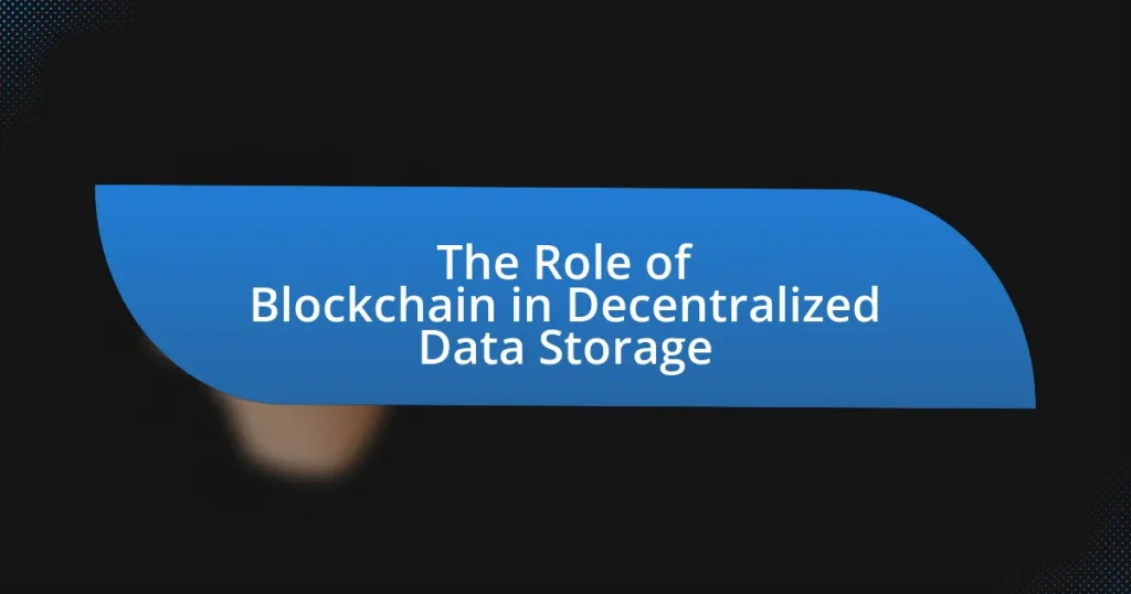 The Role of Blockchain in Decentralized Data Storage