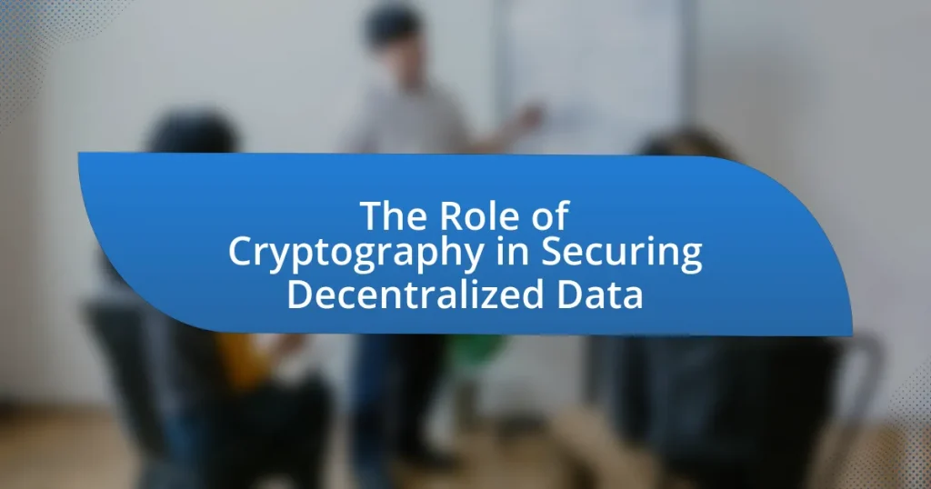 The Role of Cryptography in Securing Decentralized Data