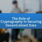 The Role of Cryptography in Securing Decentralized Data