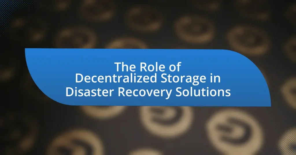 The Role of Decentralized Storage in Disaster Recovery Solutions