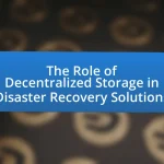 The Role of Decentralized Storage in Disaster Recovery Solutions