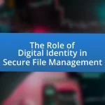The Role of Digital Identity in Secure File Management