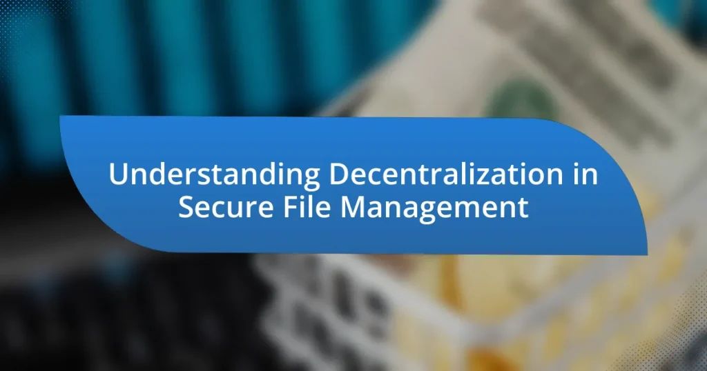 Understanding Decentralization in Secure File Management