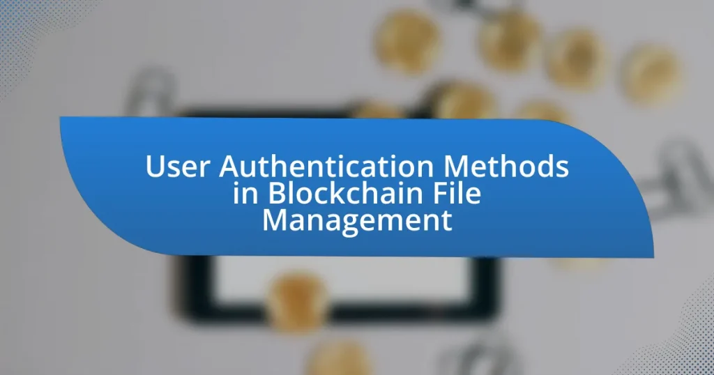 User Authentication Methods in Blockchain File Management