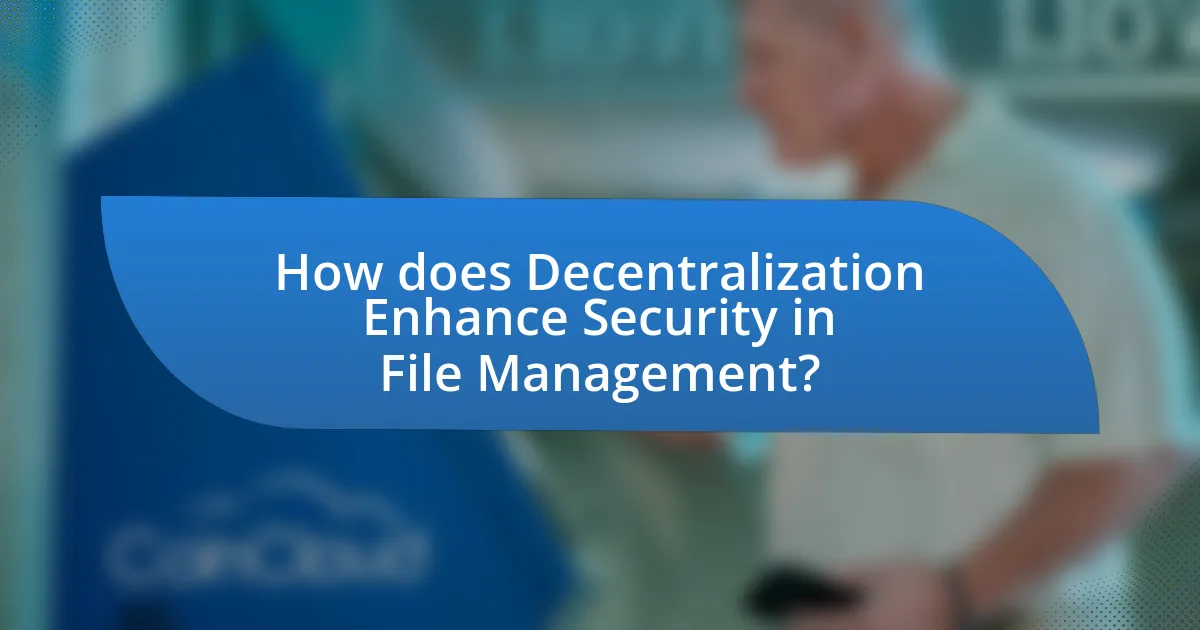 How does Decentralization Enhance Security in File Management?