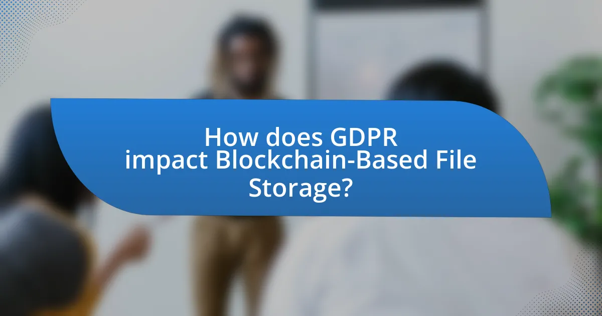 How does GDPR impact Blockchain-Based File Storage?