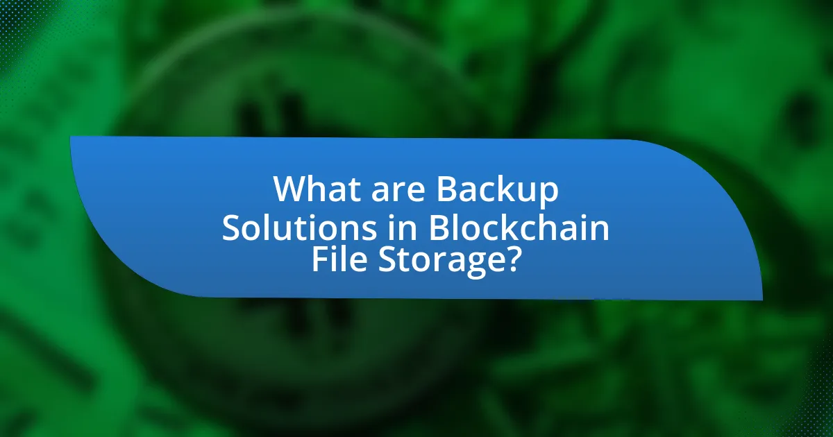 What are Backup Solutions in Blockchain File Storage?