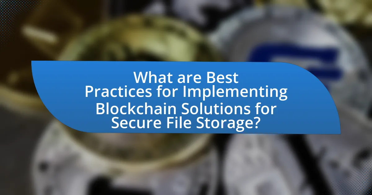 What are Best Practices for Implementing Blockchain Solutions for Secure File Storage?