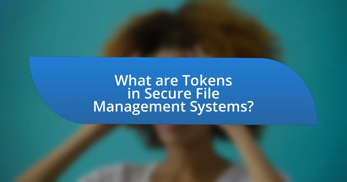 What are Tokens in Secure File Management Systems?