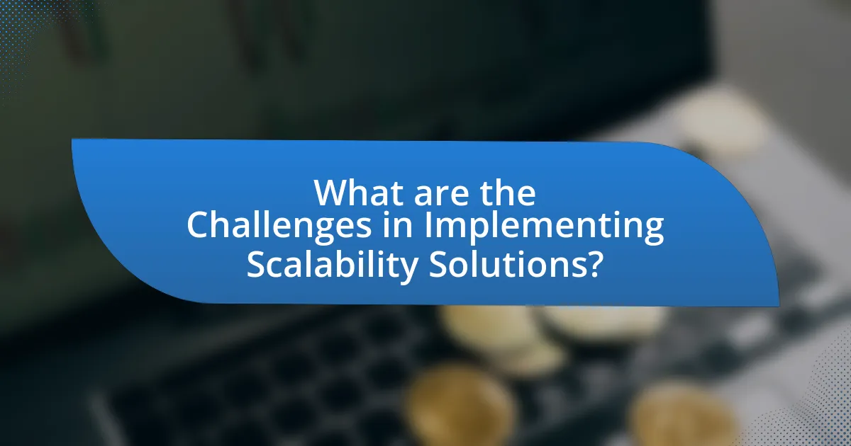 What are the Challenges in Implementing Scalability Solutions?