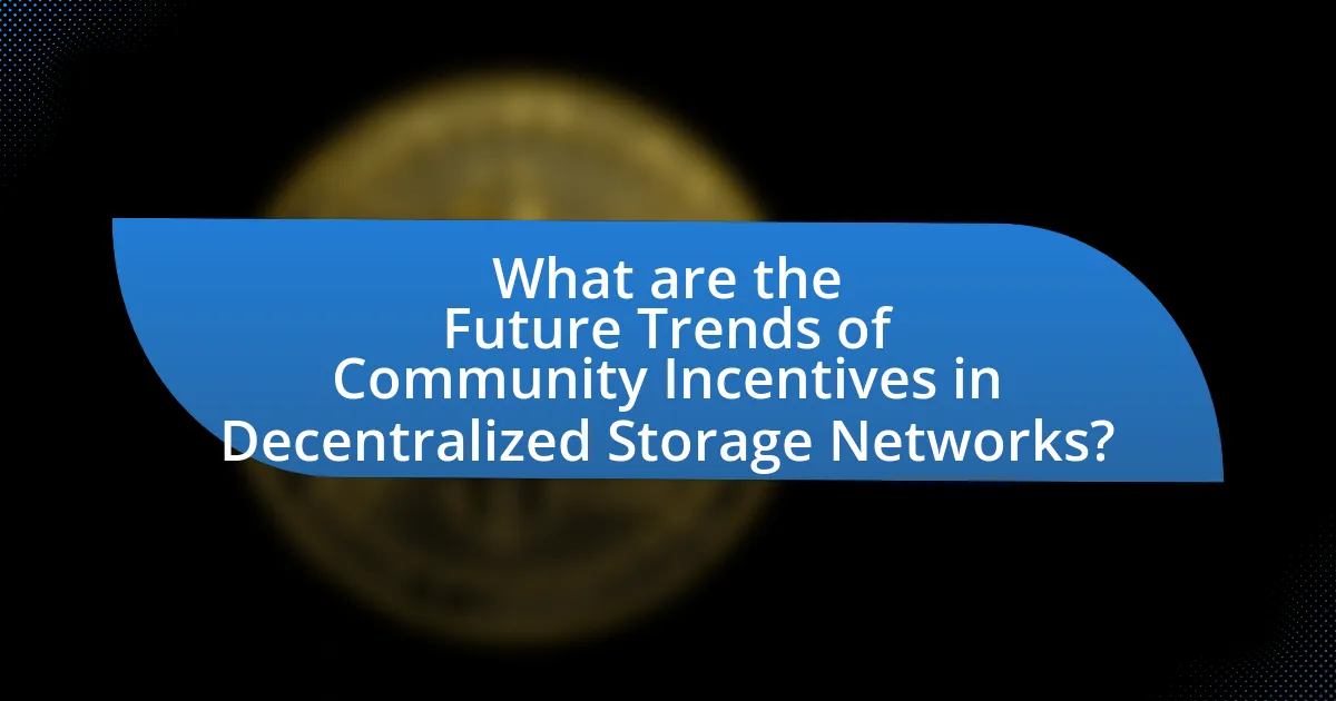What are the Future Trends of Community Incentives in Decentralized Storage Networks?