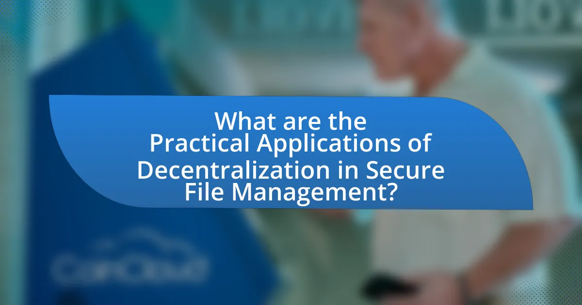 What are the Practical Applications of Decentralization in Secure File Management?