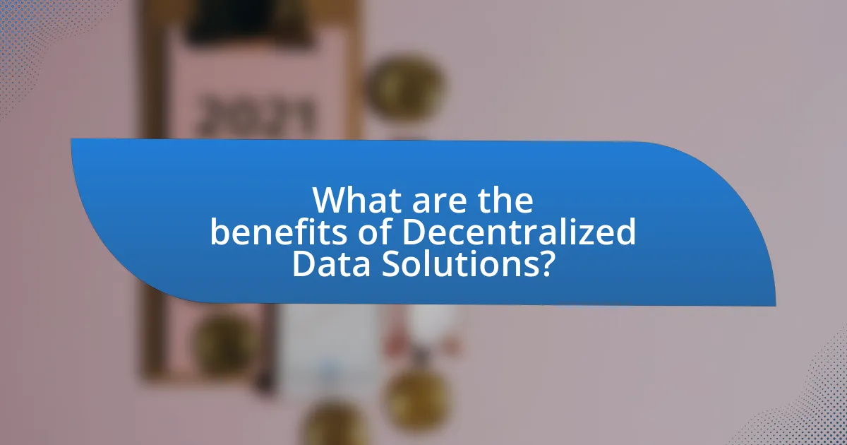 What are the benefits of Decentralized Data Solutions?