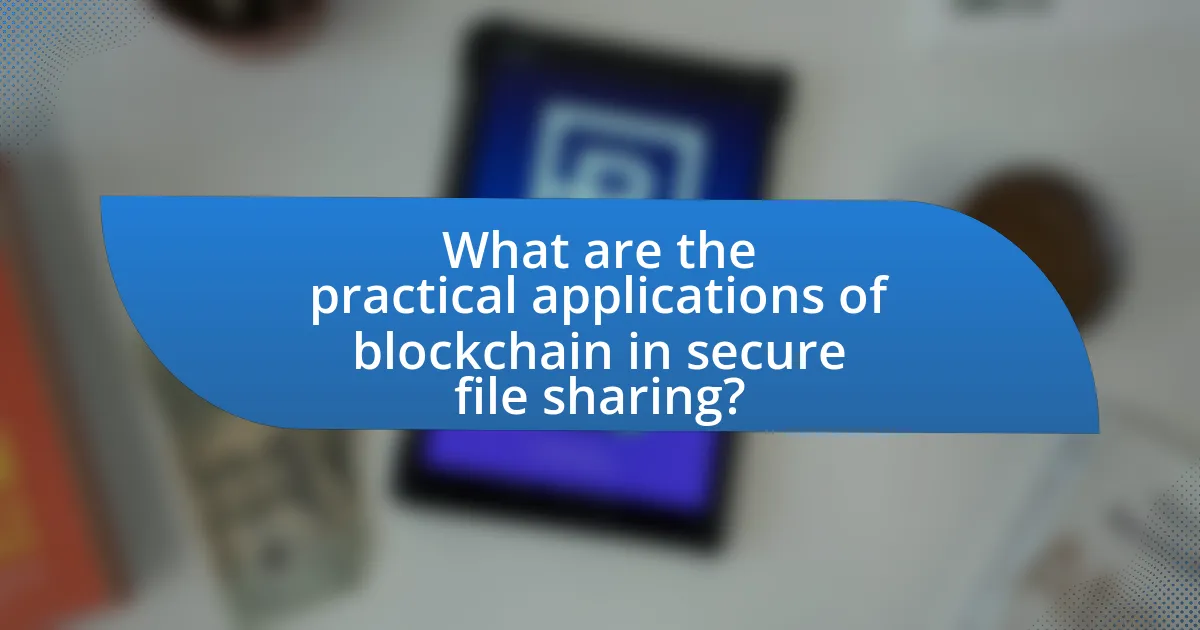 What are the practical applications of blockchain in secure file sharing?