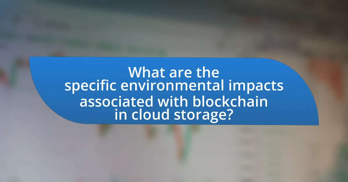 What are the specific environmental impacts associated with blockchain in cloud storage?