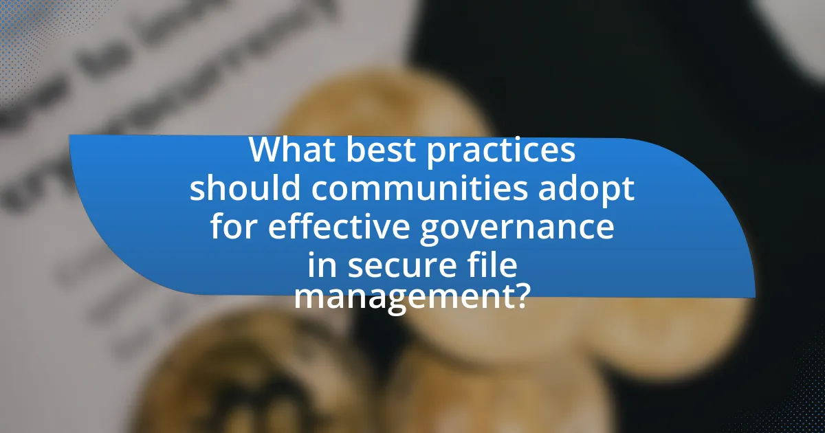 What best practices should communities adopt for effective governance in secure file management?