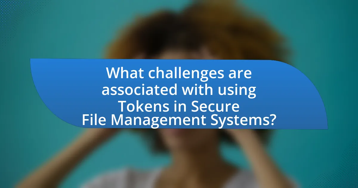 What challenges are associated with using Tokens in Secure File Management Systems?