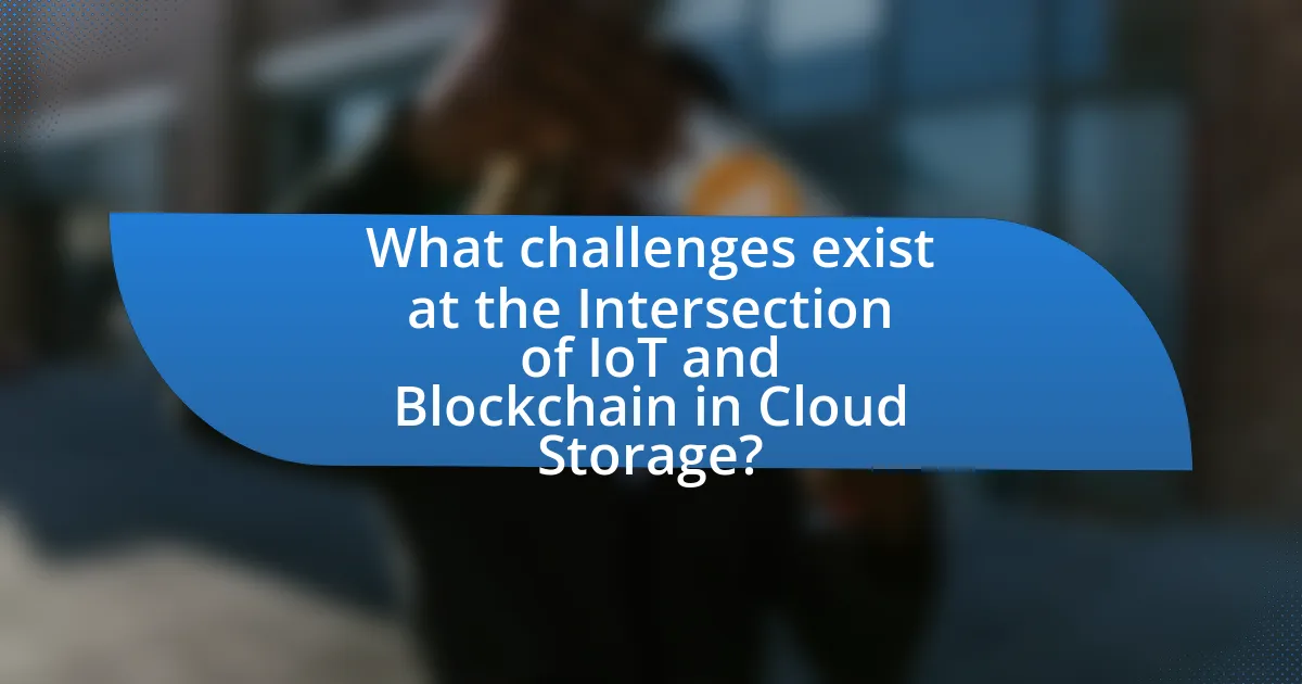 What challenges exist at the Intersection of IoT and Blockchain in Cloud Storage?