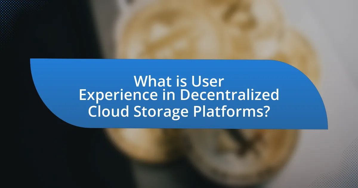 What is User Experience in Decentralized Cloud Storage Platforms?