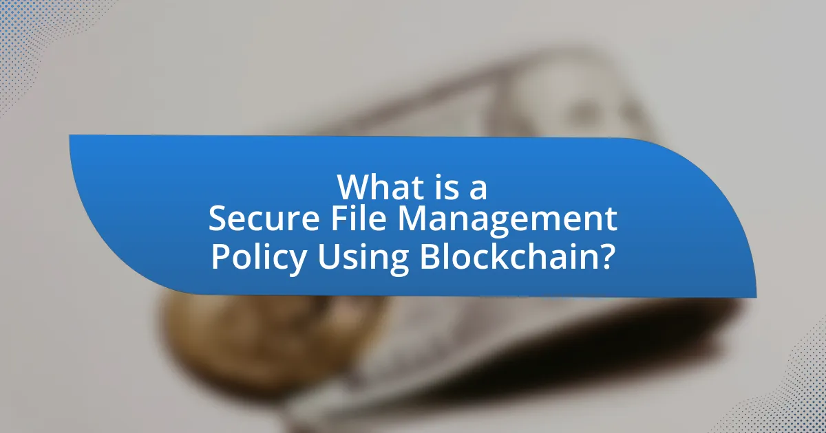 What is a Secure File Management Policy Using Blockchain?