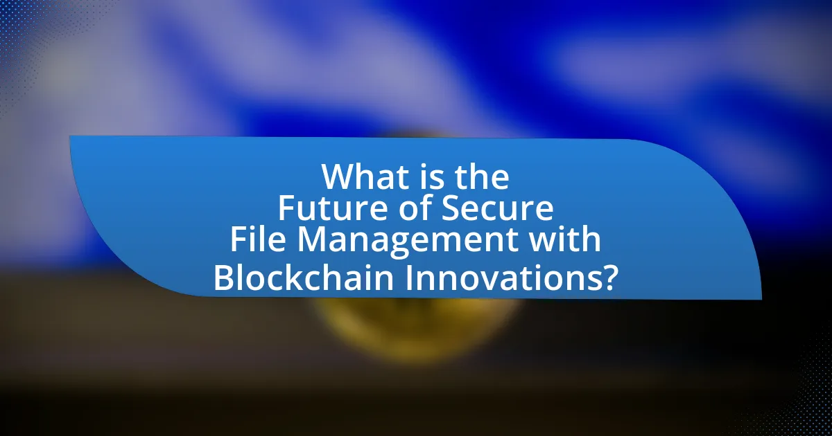 What is the Future of Secure File Management with Blockchain Innovations?