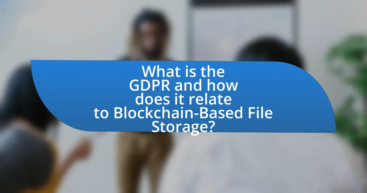 What is the GDPR and how does it relate to Blockchain-Based File Storage?