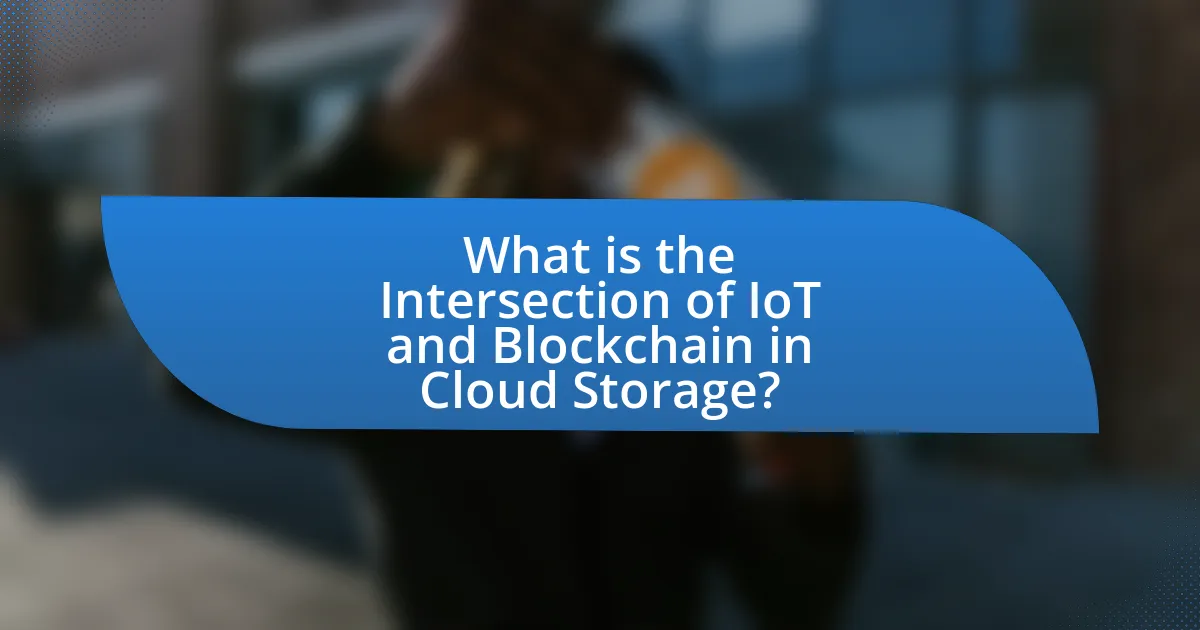 What is the Intersection of IoT and Blockchain in Cloud Storage?