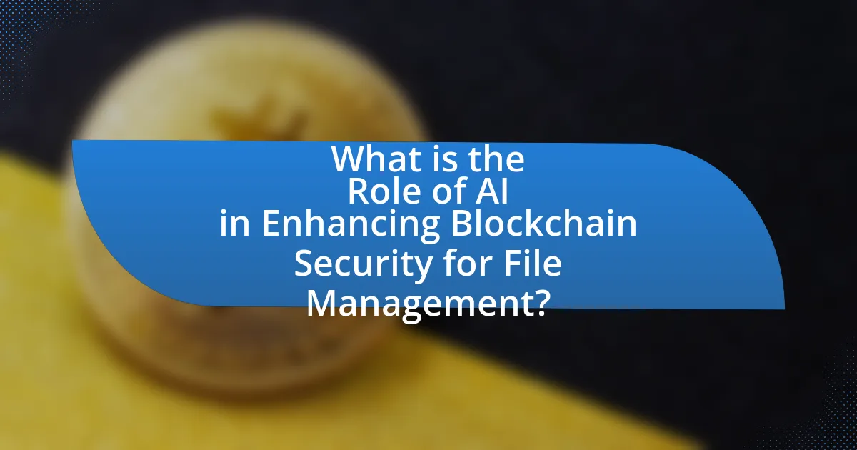 What is the Role of AI in Enhancing Blockchain Security for File Management?
