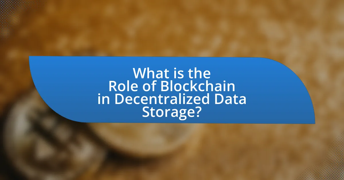 What is the Role of Blockchain in Decentralized Data Storage?