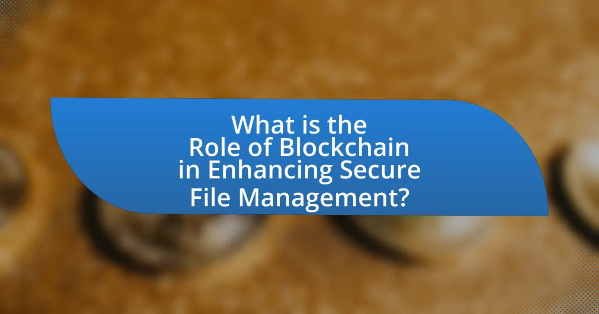 What is the Role of Blockchain in Enhancing Secure File Management?