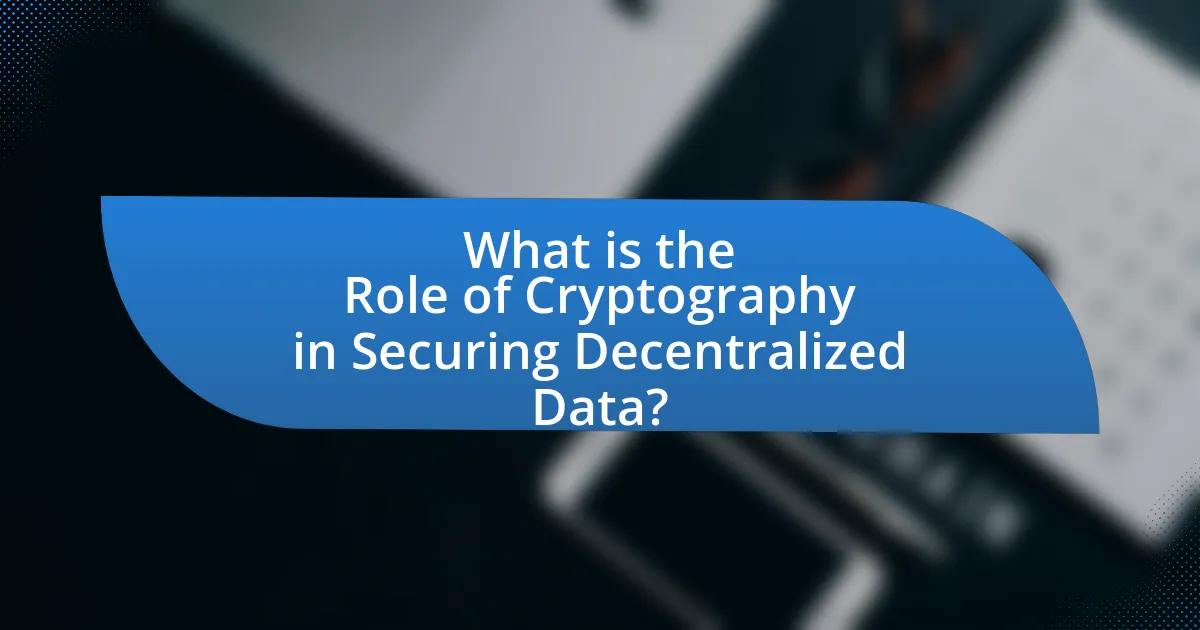 What is the Role of Cryptography in Securing Decentralized Data?