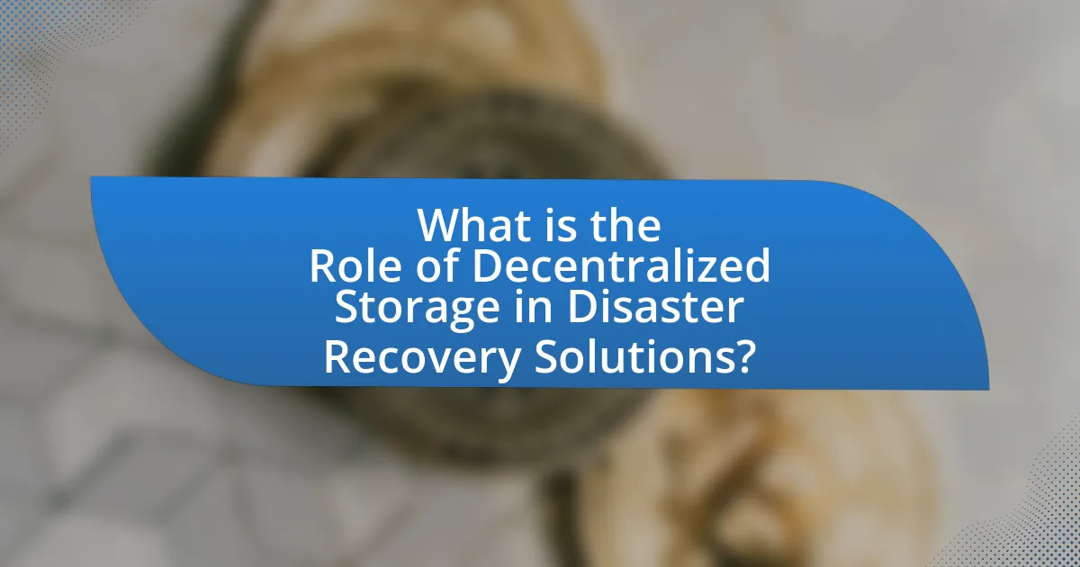 What is the Role of Decentralized Storage in Disaster Recovery Solutions?