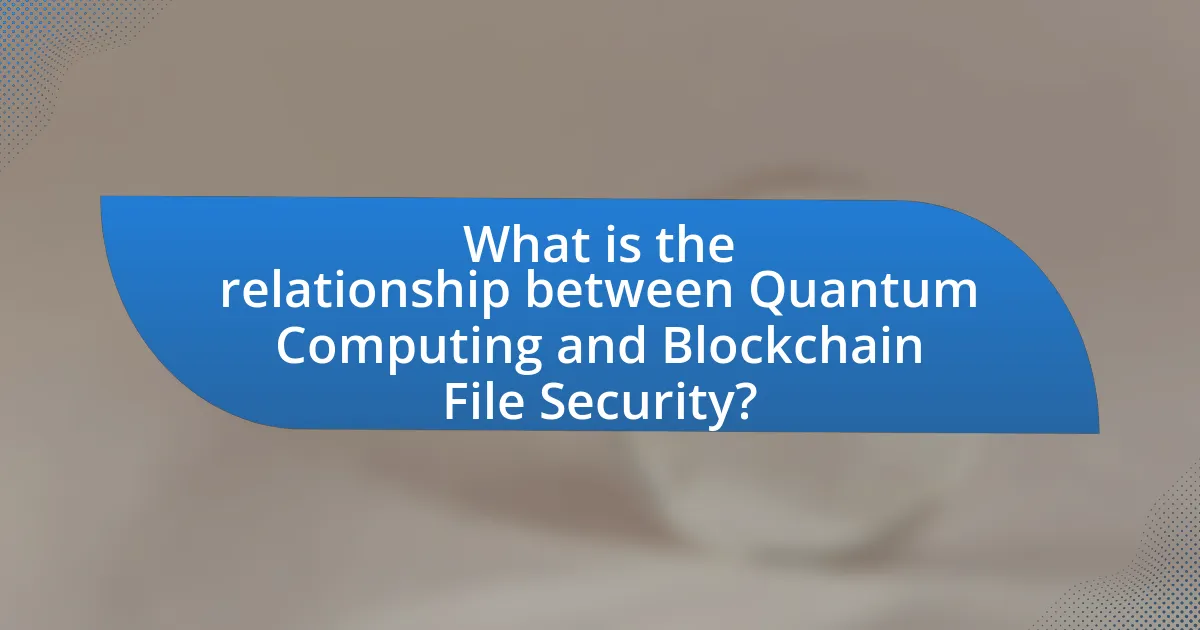 What is the relationship between Quantum Computing and Blockchain File Security?