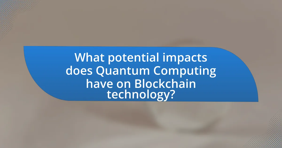 What potential impacts does Quantum Computing have on Blockchain technology?