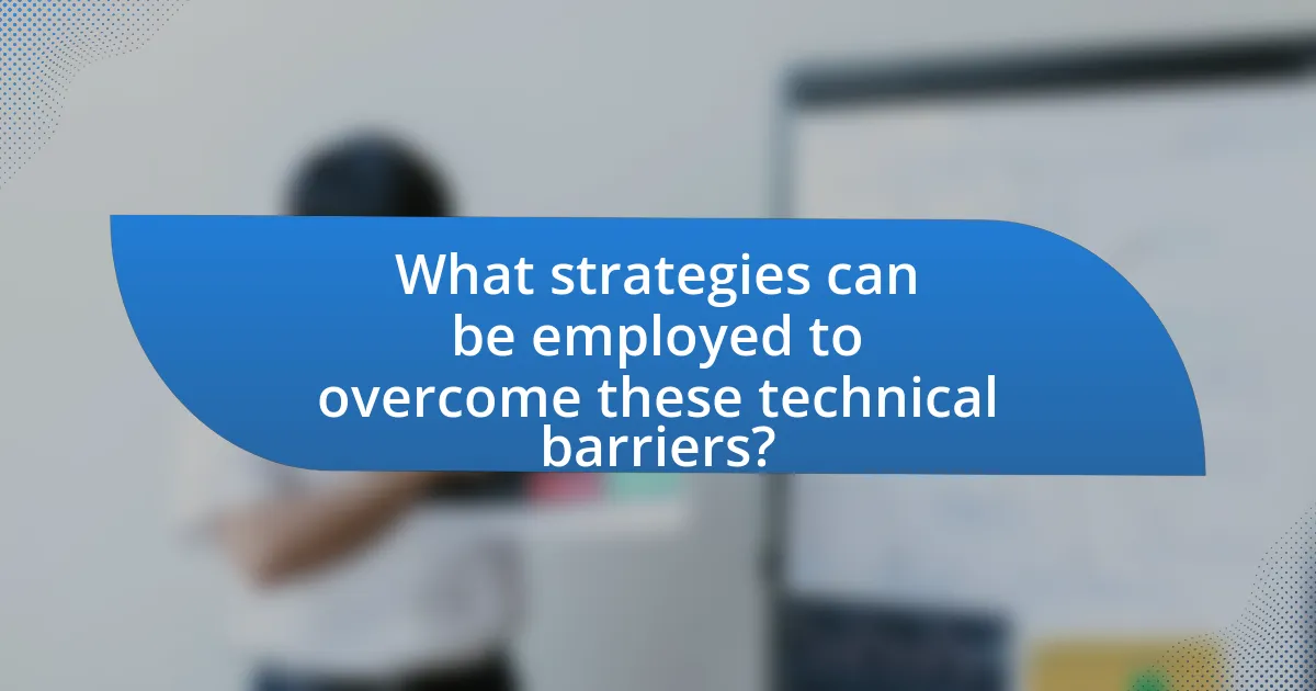 What strategies can be employed to overcome these technical barriers?